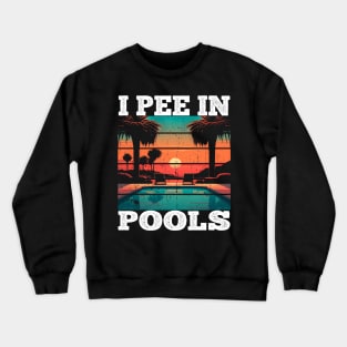 I Pee In Pools Crewneck Sweatshirt